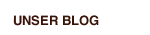 UNSER BLOG